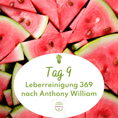 Man sieht lauter Wassermelonen-Schnitze. Auf einer ovalen weissen Bubble steht grün "Tag 9 - Leberreinigung 369 nach Anthony William - Jeannine Gashi"